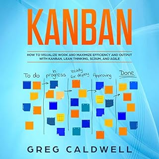 Kanban: How to Visualize Work and Maximize Efficiency and Output with Kanban, Lean Thinking, Scrum, and Agile Audiolibro Por 