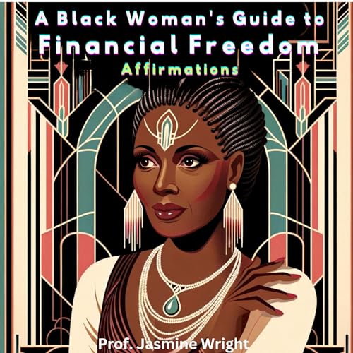 A Black Woman's Guide to Financial Freedom Affirmations Audiobook By Jasmine Wright cover art