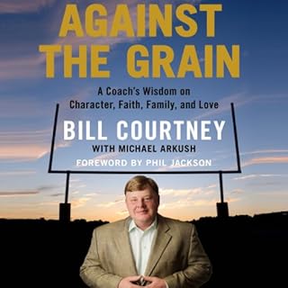 Against the Grain Audiobook By Bill Courtney cover art