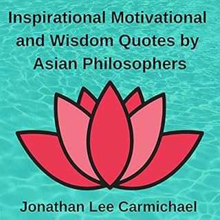 Inspirational, Motivational and Wisdom Quotes by Asian Philosophers Audiolibro Por Jonathan Lee Carmichael arte de portada