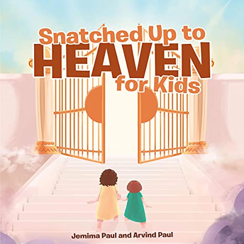 Snatched Up to Heaven for Kids Audiobook By Jemima Paul PhD, Arvind Paul cover art