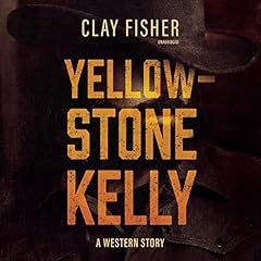 Yellowstone Kelly Audiobook By Clay Fisher cover art