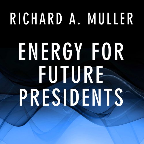 Energy for Future Presidents Audiobook By Richard A. Muller cover art