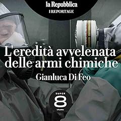 L'eredità avvelenata delle armi chimiche copertina