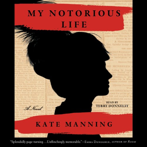 My Notorious Life Audiobook By Kate Manning cover art