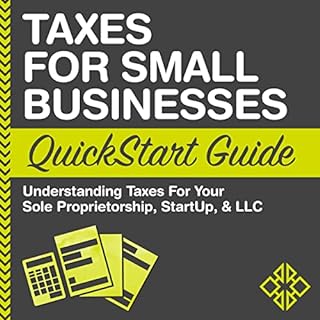 Taxes for Small Businesses QuickStart Guide - Understanding Taxes for Your Sole Proprietorship, Startup, & LLC Audiolibro