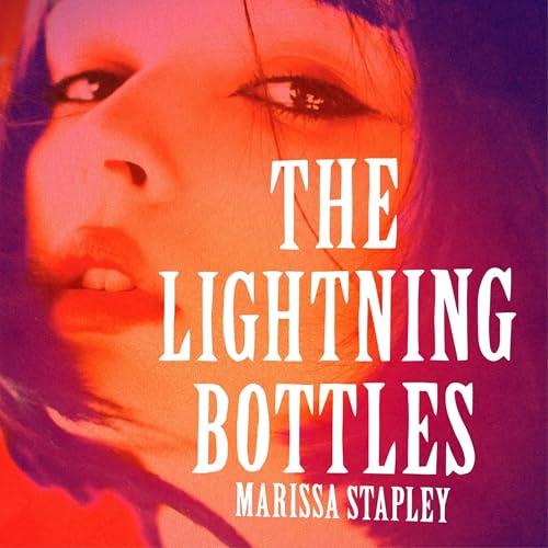 The Lightning Bottles Audiobook By Marissa Stapley cover art