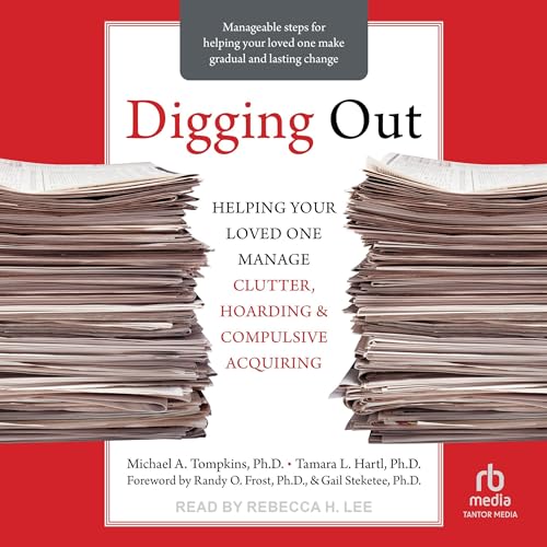 Digging Out Audiolivro Por Michael A. Tompkins PhD ABPP, Tamara L. Hartl PhD, Randy O. Frost PhD - foreword, Gail Steketee Ph