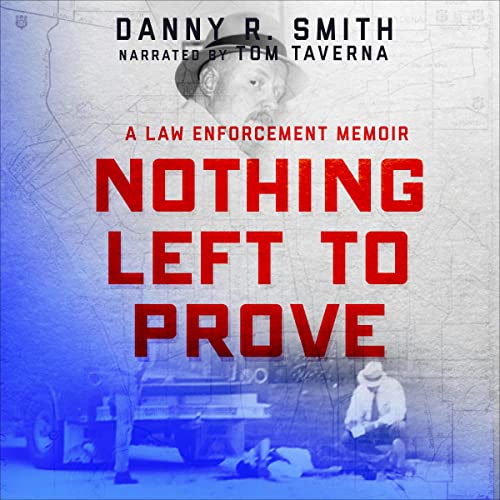 Nothing Left to Prove: A Law Enforcement Memoir Titelbild