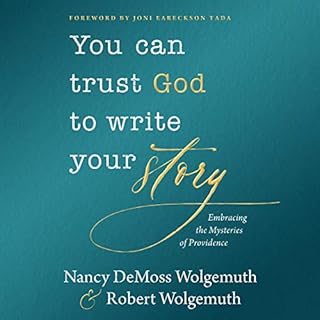 You Can Trust God to Write Your Story Audiobook By Nancy DeMoss Wolgemuth, Robert D. Wolgemuth cover art