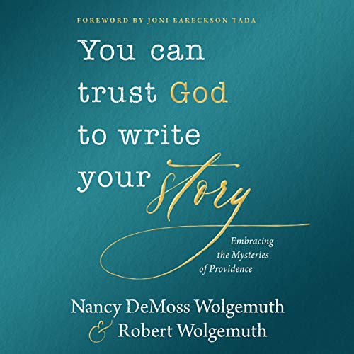 You Can Trust God to Write Your Story Audiobook By Nancy DeMoss Wolgemuth, Robert D. Wolgemuth cover art