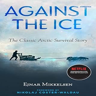 Against the Ice Audiobook By Ejnar Mikkelsen, Nikolaj Coster-Waldau - foreword, Maurice Michael - translator cover art