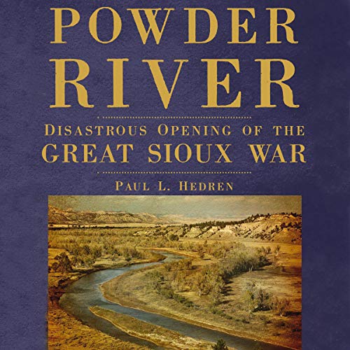 Powder River: Disastrous Opening of the Great Sioux War Audiobook By Paul L. Hedren cover art