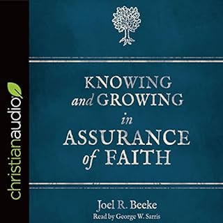 Knowing and Growing in Assurance of Faith Audiobook By Joel R. Beeke cover art