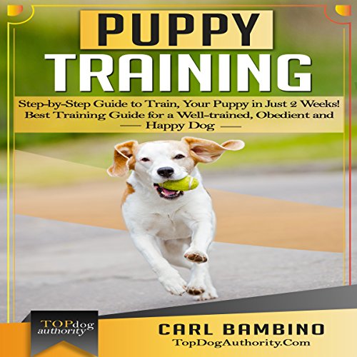 Puppy Training: Step-by-Step Guide to Train Your Puppy in Just 2 Weeks! Audiobook By Carl Bambino cover art