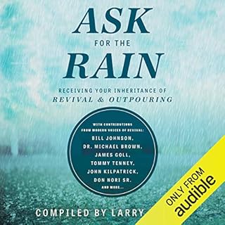 Ask for the Rain Audiobook By Larry Sparks, Lou Engle, Bill Johnson, Michael D. Brown MBA, James W. Goll, Tommy Tenney, John 