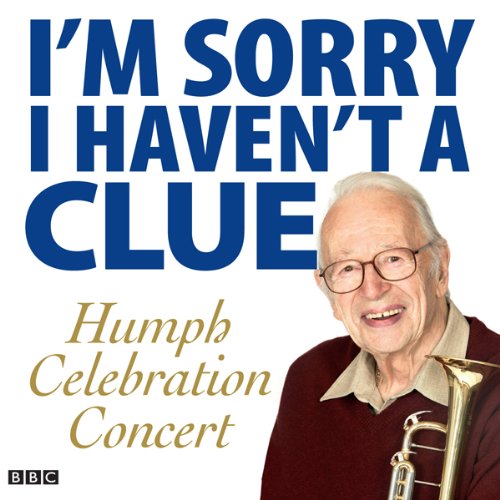 I'm Sorry I Haven't a Clue: Humph Celebration Concert Audiobook By Stephen Lyttelton, Tim Brooke-Taylor, Graeme Garden, Barry