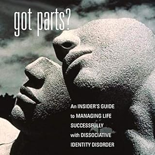 Got Parts? An Insider's Guide to Managing Life Successfully with Dissociative Identity Disorder Audiobook By A. T. W. cover a