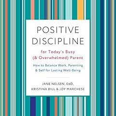 Positive Discipline for Today's Busy (and Overwhelmed) Parent cover art