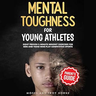 Mental Toughness for Young Athletes (Parent's Guide) Audiobook By Troy Horne, Moses Horne cover art