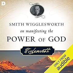 Smith Wigglesworth on Manifesting the Power of God cover art