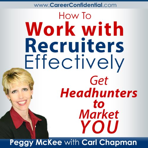 How to Work with Recruiters Effectively Audiobook By Peggy McKee, Carl Chapman cover art