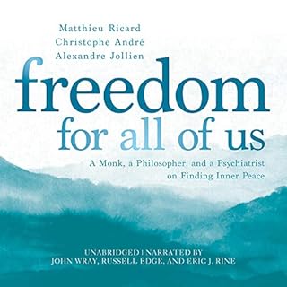 Freedom for All of Us Audiobook By Matthieu Ricard, Christophe André, Alexandre Jollien cover art