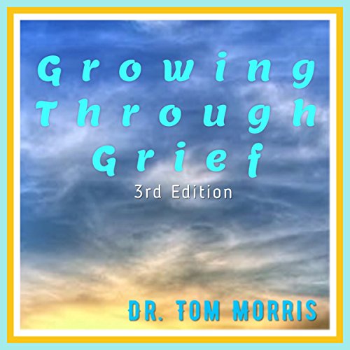 Growing Through Grief, 3rd Edition Audiolibro Por Dr. Tom Morris arte de portada