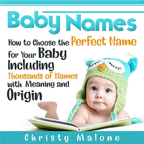 Baby Names: How to Choose the Perfect Name for Your Baby Including Thousands of Names with Meaning and Origin Audiobook By Ch