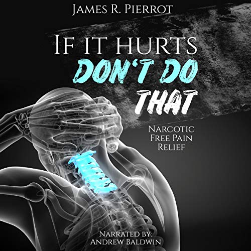 If It Hurts Don’t Do That: Narcotic Free Pain Relief cover art