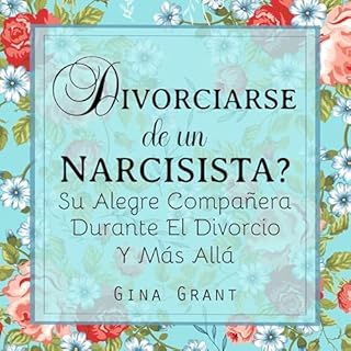 ¿Divorciarse de un Narcisista?: Su alegre compañera durante el divorcio y más allá [Divorcing a N