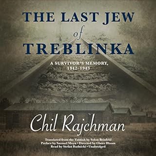 The Last Jew of Treblinka Audiobook By Chil Rajchman, Samuel Moyn - preface, Solon Beinfeld - translator, Claire Bloom - dire