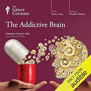 The Addictive Brain Audiobook By Thad A. Polk, The Great Courses cover art