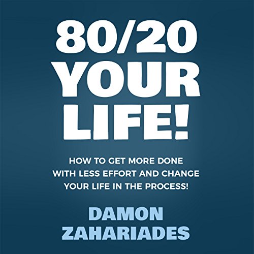 80/20 Your Life! How to Get More Done with Less Effort and Change Your Life in the Process! Audiolivro Por Damon Zahariades c