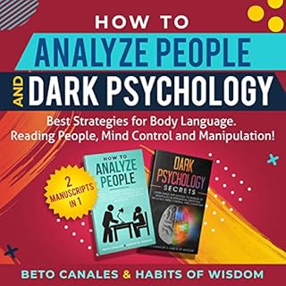 How to Analyze People and Dark Psychology 2 Manuscripts in 1: Best Strategies for Body Language Audiobook By Beto Canales, Ha