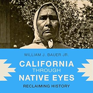 California Through Native Eyes: Reclaiming History Audiobook By William J. Bauer Jr. cover art