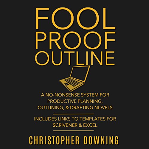 Fool Proof Outline: A No-Nonsense System for Productive Brainstorming, Outlining, & Drafting Novels Audiobook By Christop