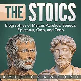 The Stoics: Biographies of Marcus Aurelius, Seneca, Epictetus, Cato, and Zeno Audiobook By Kyle Crawford cover art