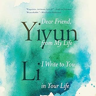 Dear Friend, from My Life I Write to You in Your Life Audiolibro Por Yiyun Li arte de portada