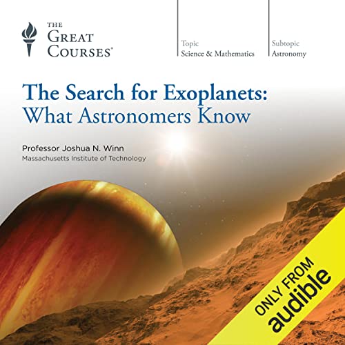 The Search for Exoplanets: What Astronomers Know Audiobook By The Great Courses, Joshua N. Winn cover art