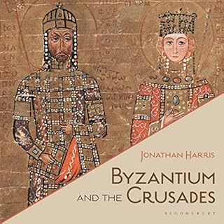 Byzantium and the Crusades Audiobook By Dr Jonathan Harris cover art