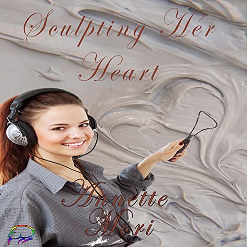 Sculpting Her Heart Audiobook By Annette Mori cover art