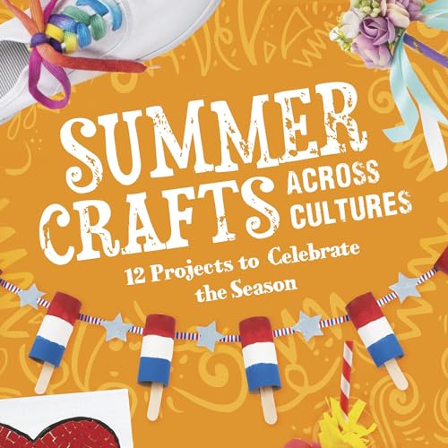 Summer Crafts across Cultures: 12 Projects to Celebrate the Season cover art