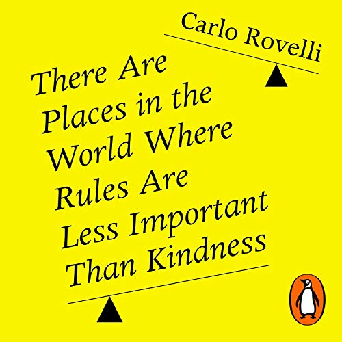 There Are Places in the World Where Rules Are Less Important than Kindness Audiolivro Por Carlo Rovelli, Erica Segre, Simon C