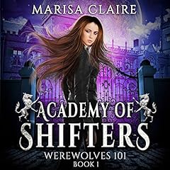 Academy of Shifters: Werewolves 101 Audiobook By Marisa Claire cover art