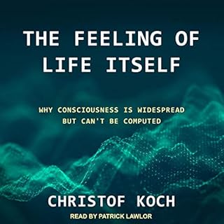 The Feeling of Life Itself Audiobook By Christof Koch cover art