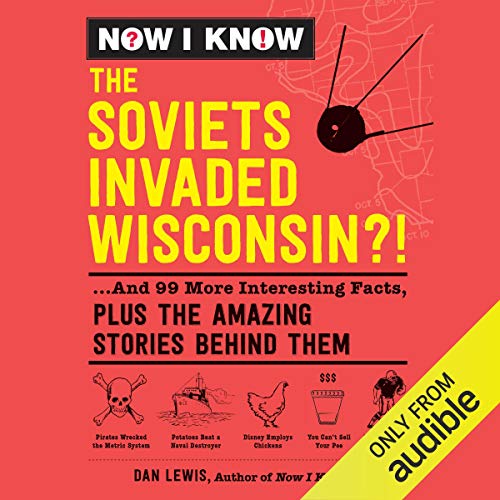 Now I Know: The Soviets Invaded Wisconsin?! cover art