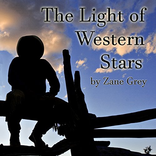 The Light of Western Stars Audiobook By Zane Grey cover art