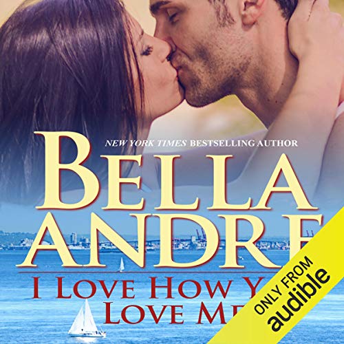 I Love How You Love Me Audiobook By Bella Andre cover art