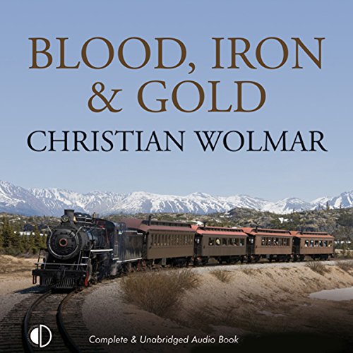 Blood, Iron, and Gold Audiobook By Christian Wolmar cover art